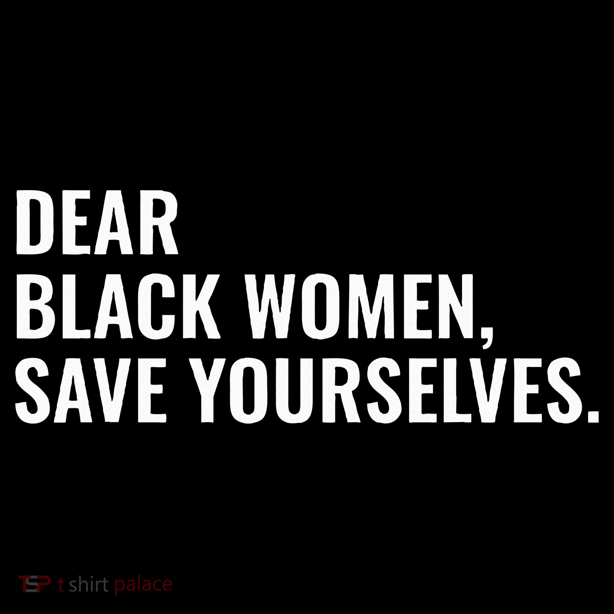 Dear Black Women Save Yourselves Motivation Quotes Tank Top