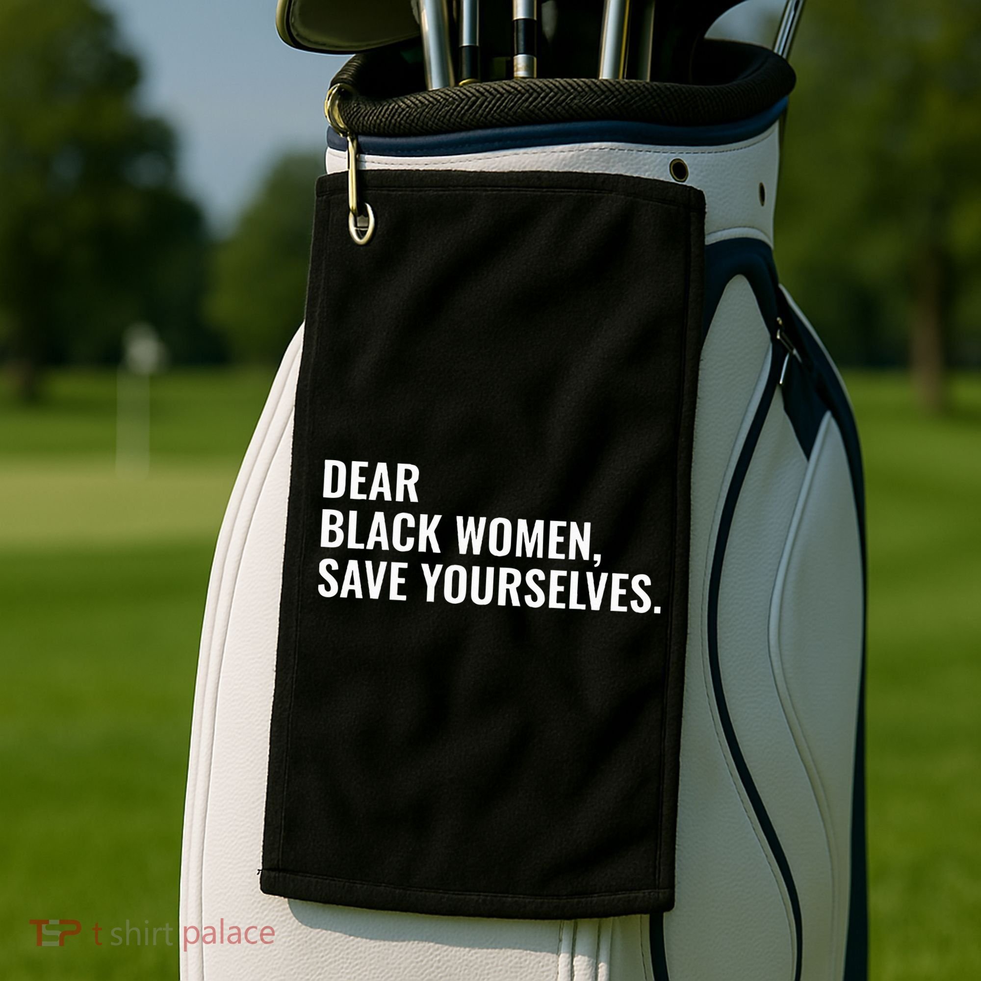 Dear Black Women Save Yourselves Motivation Quotes Golf Towel