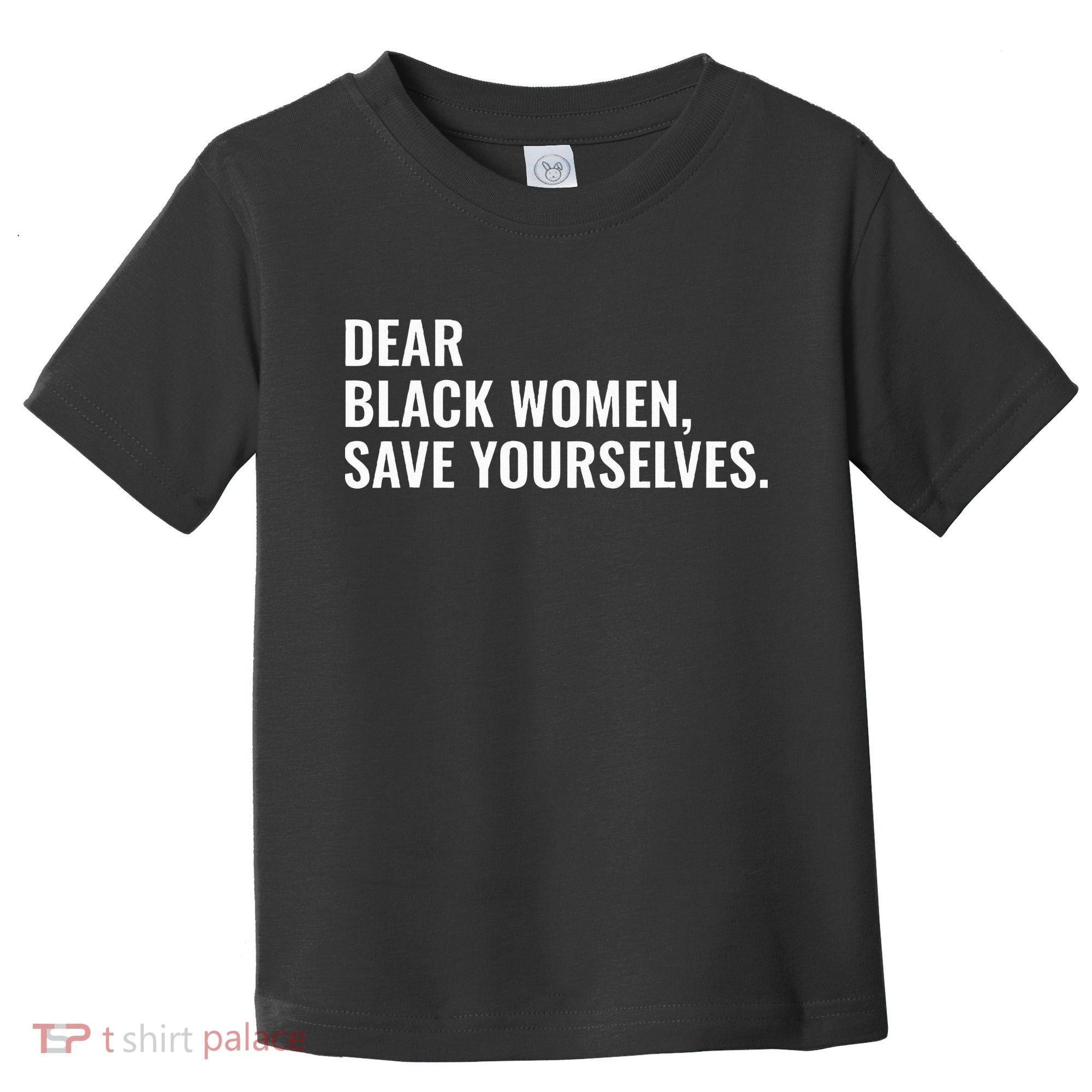Dear Black Women Save Yourselves Motivation Quotes Toddler T-Shirt