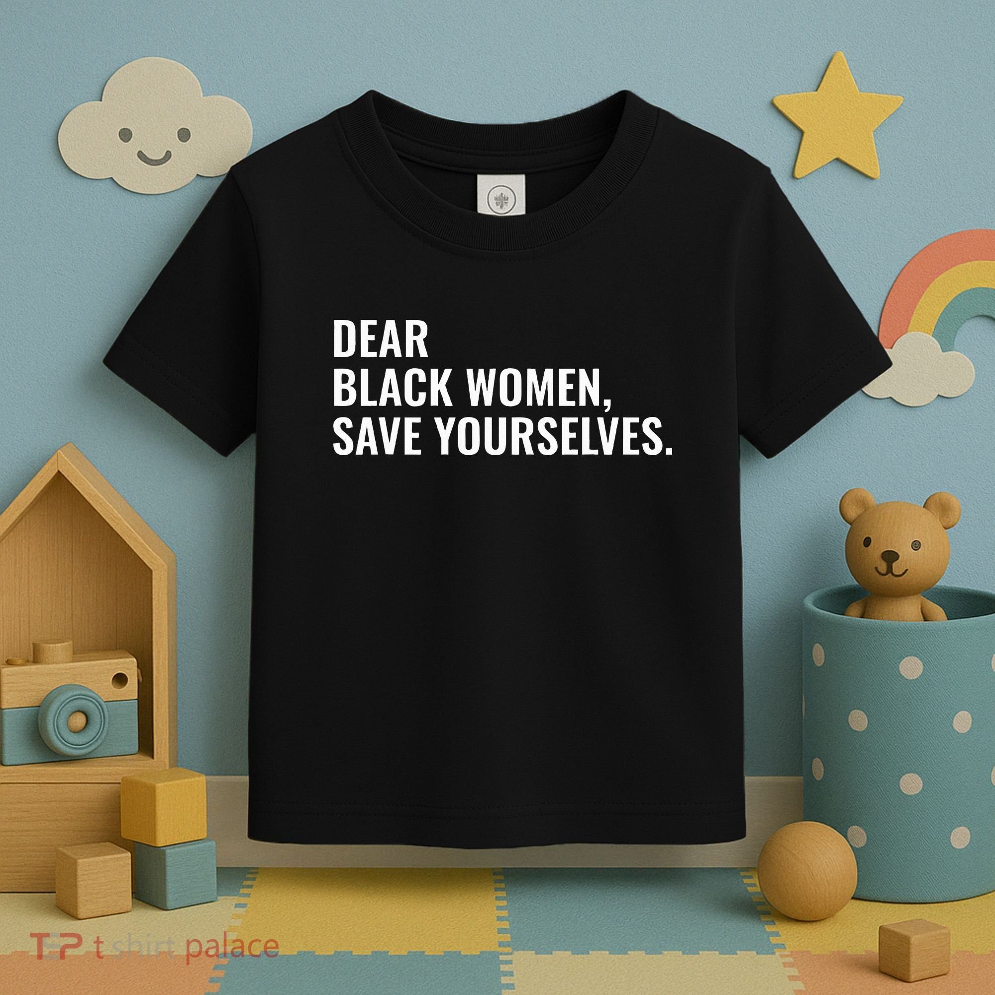 Dear Black Women Save Yourselves Motivation Quotes Toddler T-Shirt