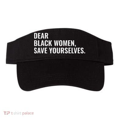 Dear Black Women Save Yourselves Motivation Quotes Visor