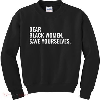 Dear Black Women Save Yourselves Motivation Quotes Kids Sweatshirt