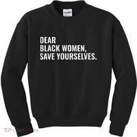 Dear Black Women Save Yourselves Motivation Quotes Kids Sweatshirt thumb 0
