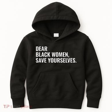 Dear Black Women Save Yourselves Motivation Quotes Kids Hoodie