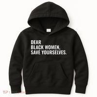 Dear Black Women Save Yourselves Motivation Quotes Kids Hoodie thumb 0
