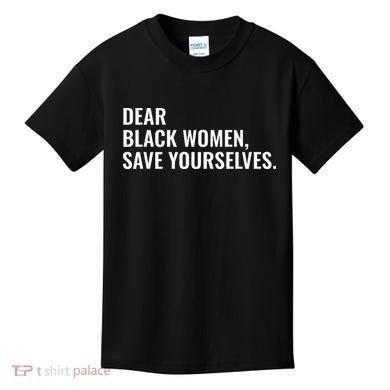 Dear Black Women Save Yourselves Motivation Quotes Kids T-Shirt