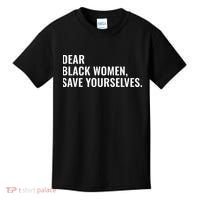 Dear Black Women Save Yourselves Motivation Quotes Kids T-Shirt thumb 0