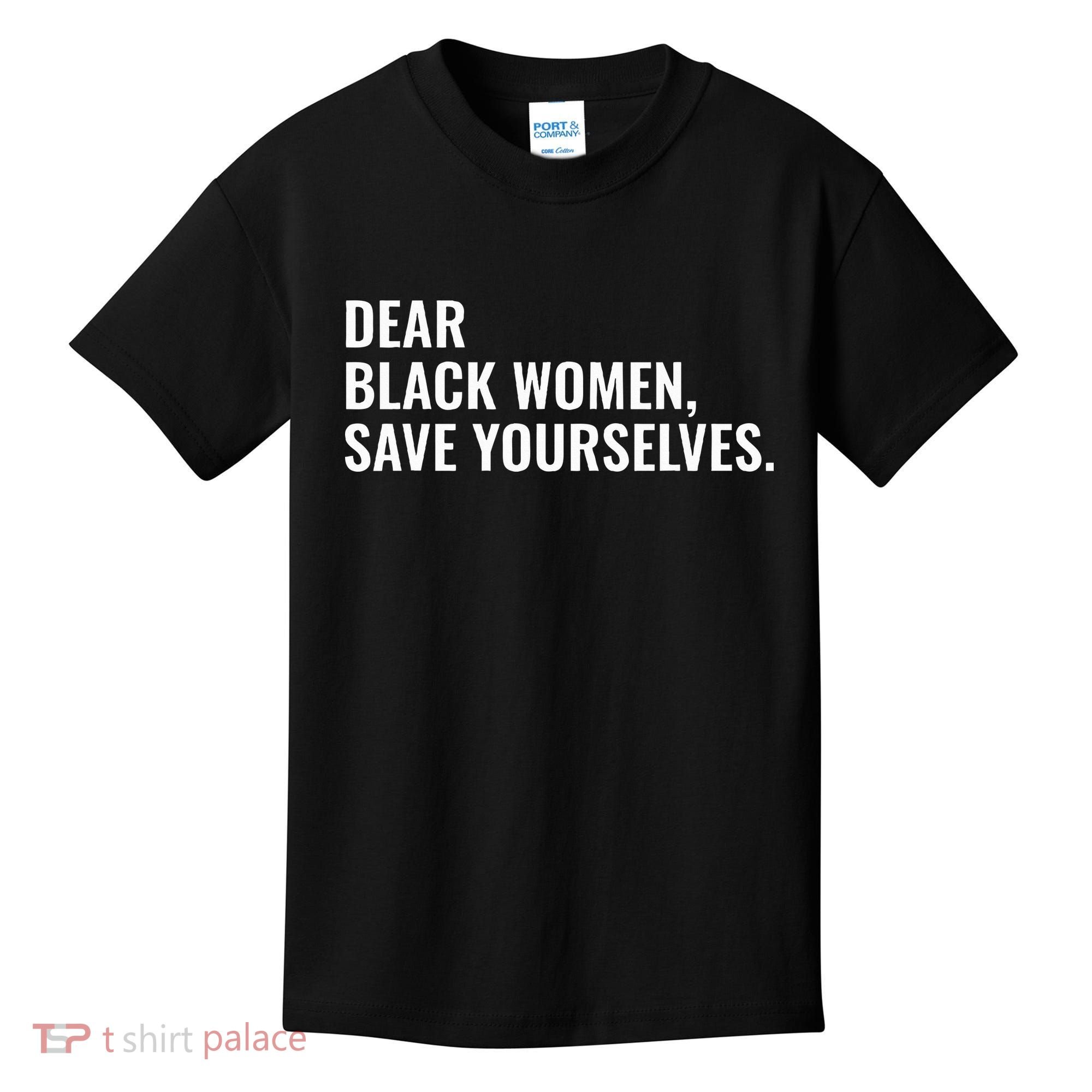 Dear Black Women Save Yourselves Motivation Quotes Kids T-Shirt