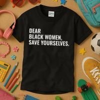 Dear Black Women Save Yourselves Motivation Quotes Kids T-Shirt thumb 3