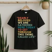 Dearly Beloved We Are Gathered Here Today To Get Through T-Shirt thumb 2