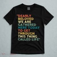 Dearly Beloved We Are Gathered Here Today To Get Through T-Shirt thumb 5