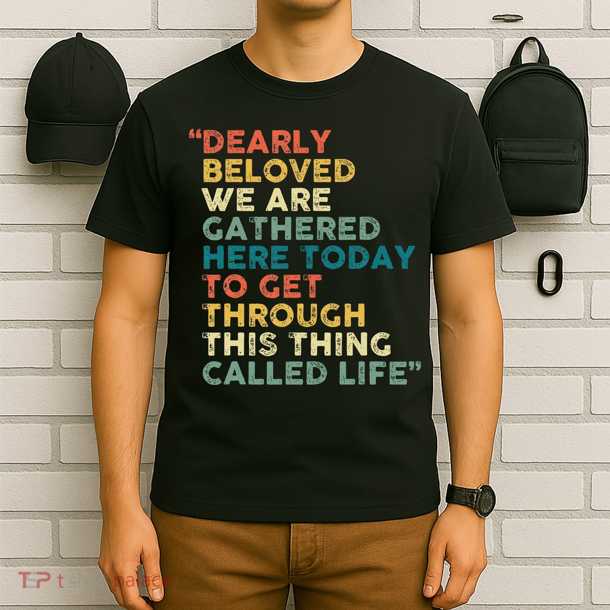 Dearly Beloved We Are Gathered Here Today To Get Through T-Shirt