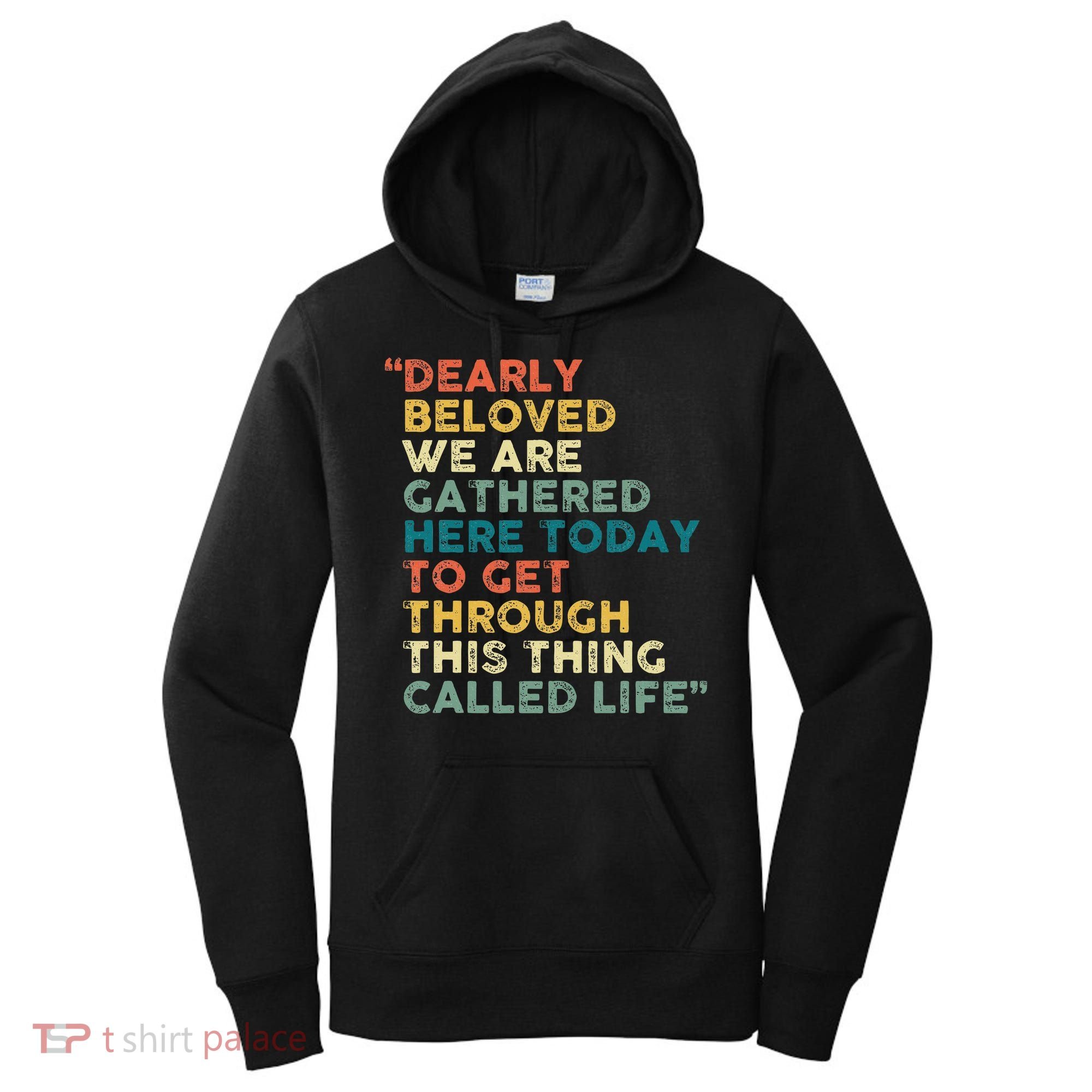 Dearly Beloved We Are Gathered Here Today To Get Through Women's Hoodie