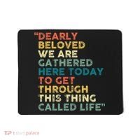Dearly Beloved We Are Gathered Here Today To Get Through Mousepad thumb 0