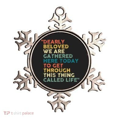 Dearly Beloved We Are Gathered Here Today To Get Through Ornament