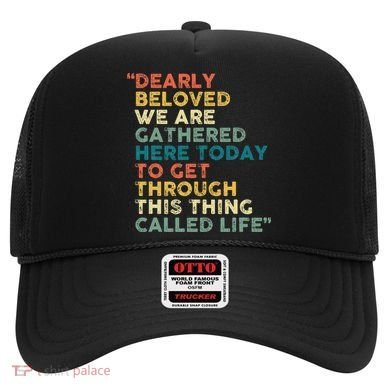 Dearly Beloved We Are Gathered Here Today To Get Through Hat