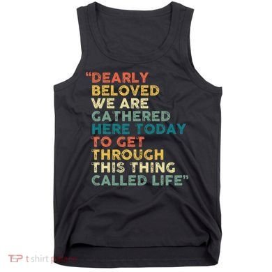 Dearly Beloved We Are Gathered Here Today To Get Through Tank Top