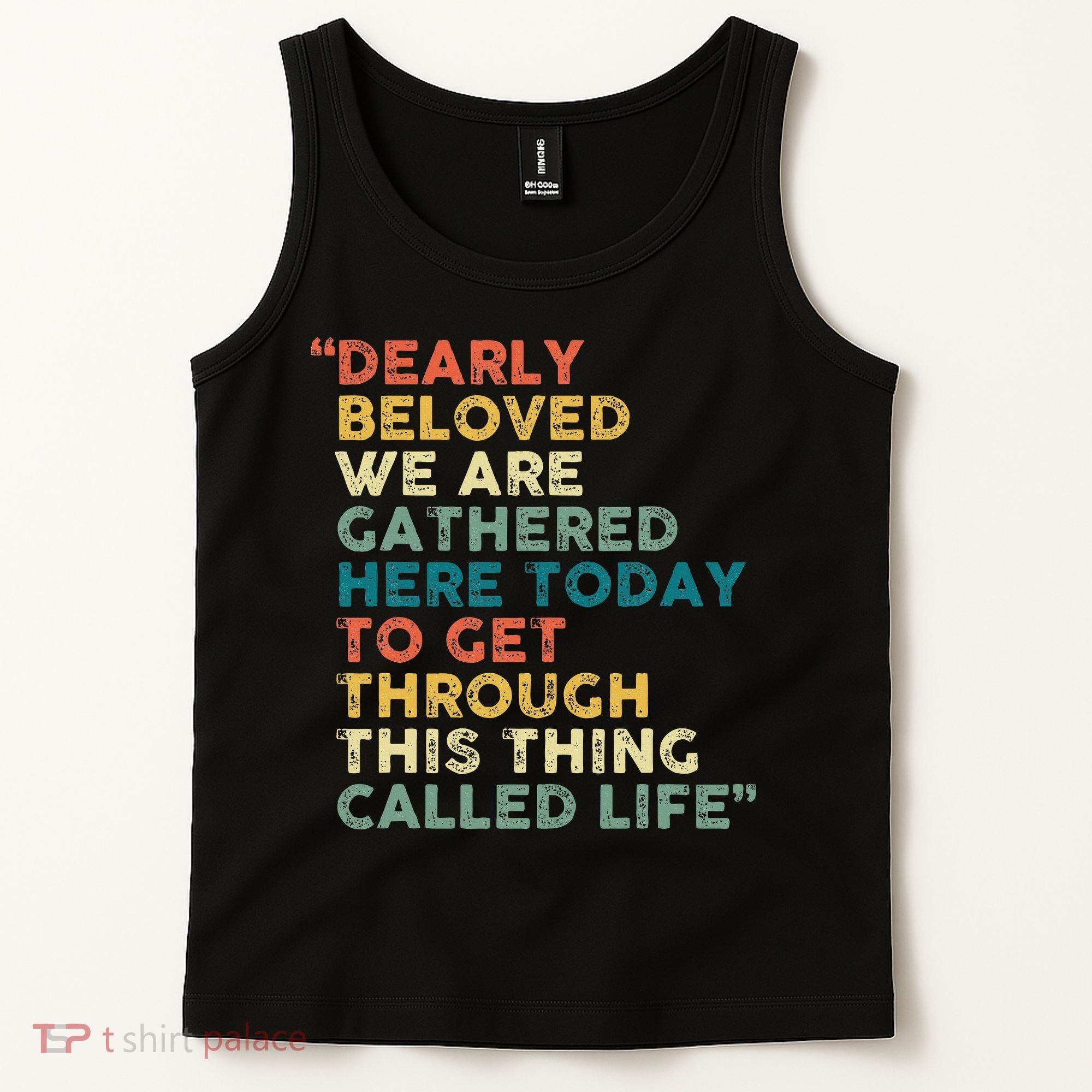 Dearly Beloved We Are Gathered Here Today To Get Through Tank Top