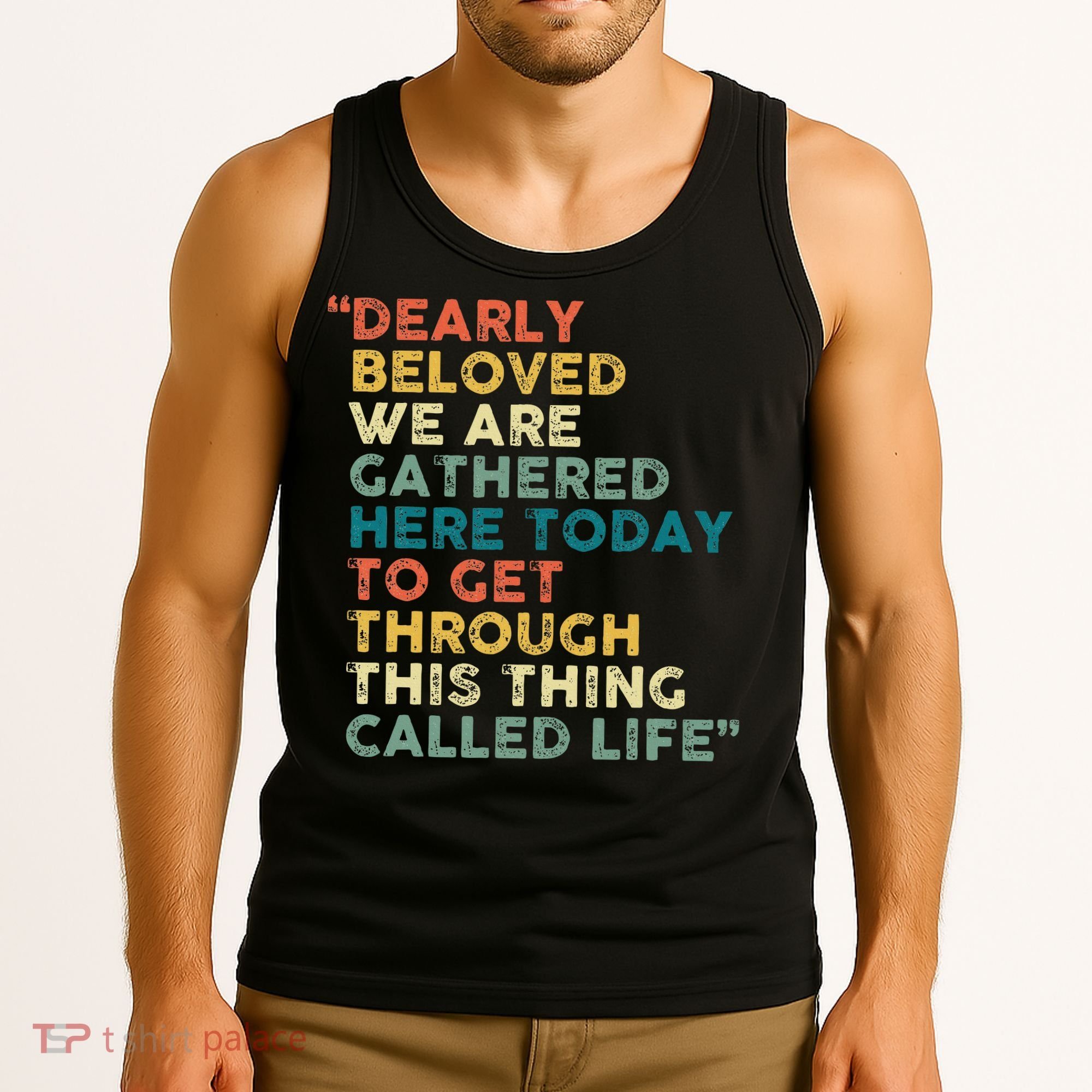 Dearly Beloved We Are Gathered Here Today To Get Through Tank Top