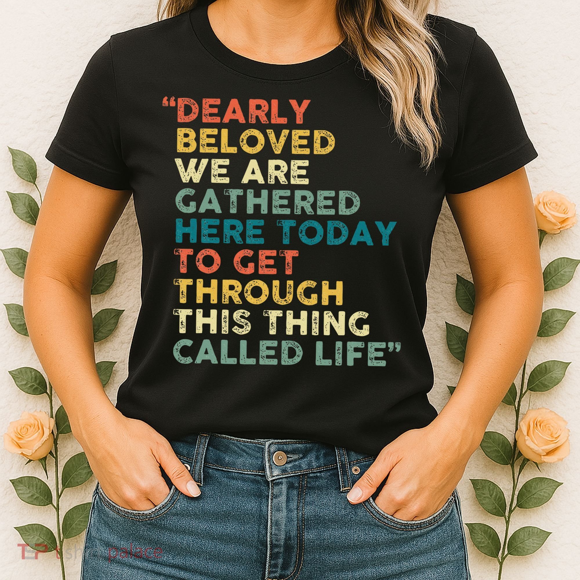 Dearly Beloved We Are Gathered Here Today To Get Through Women's T-Shirt