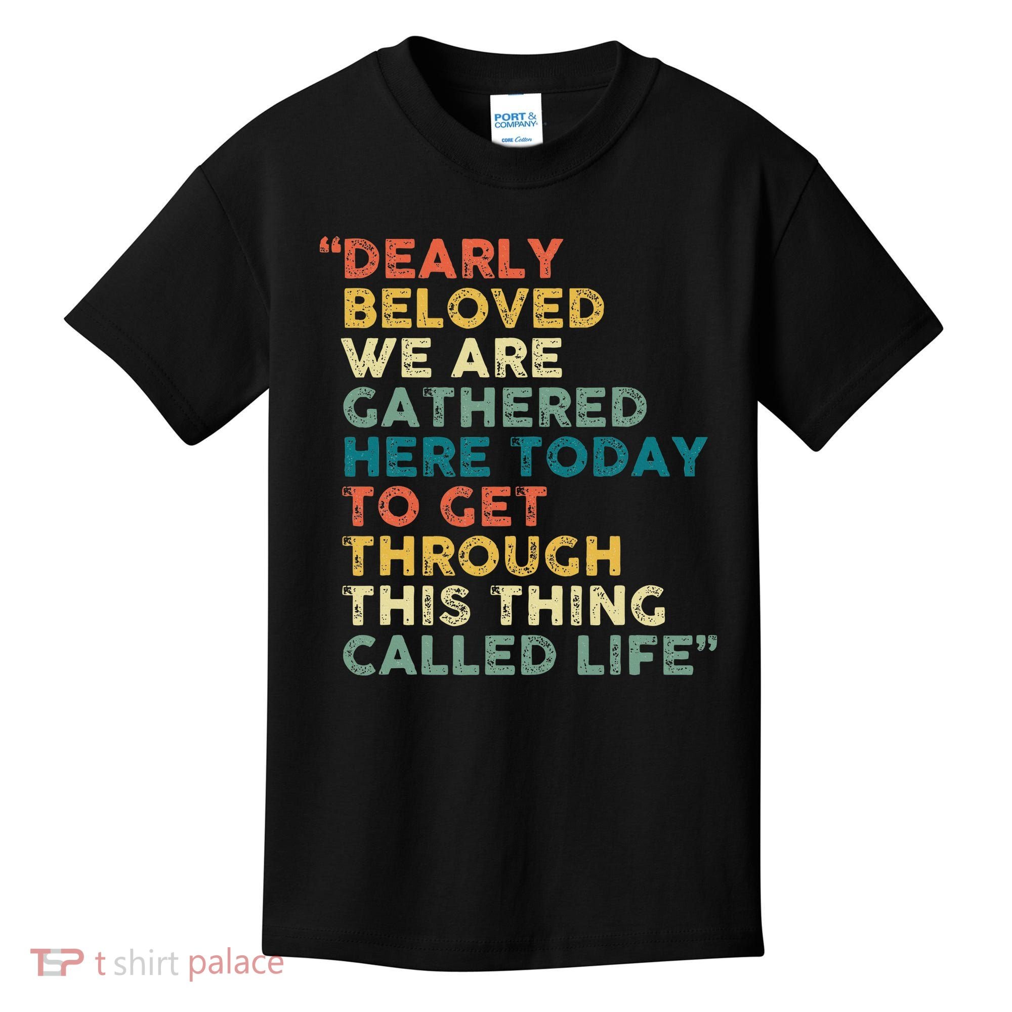 Dearly Beloved We Are Gathered Here Today To Get Through Kids T-Shirt