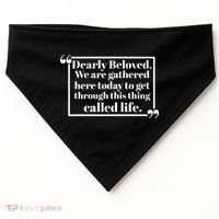 Dearly Beloved We Are Gathered Here Today To Get Through (1) USA-Made Doggie Bandana thumb 0