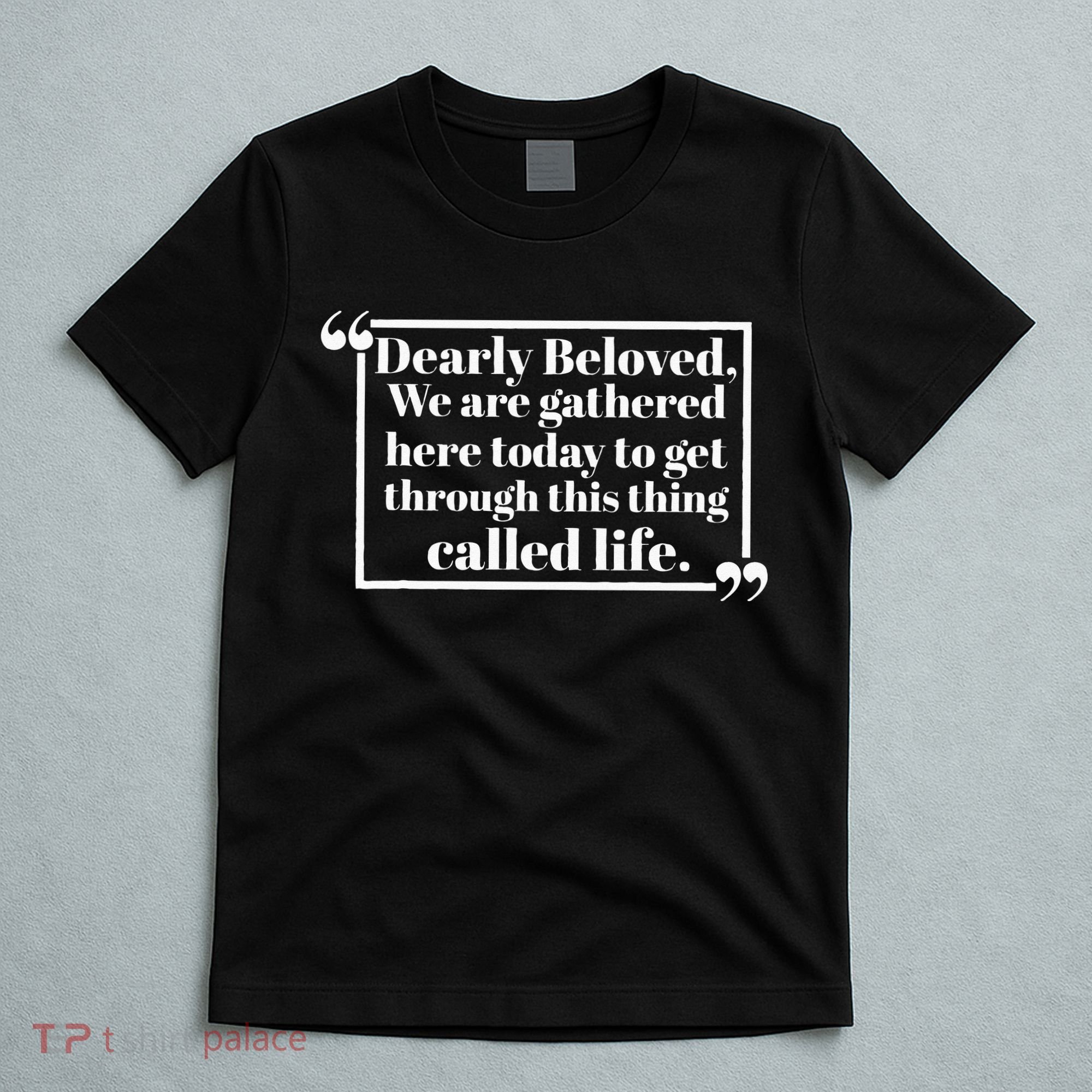 Dearly Beloved We Are Gathered Here Today To Get Through (1) T-Shirt
