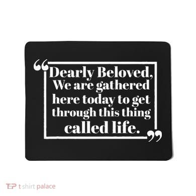 Dearly Beloved We Are Gathered Here Today To Get Through (1) Mousepad