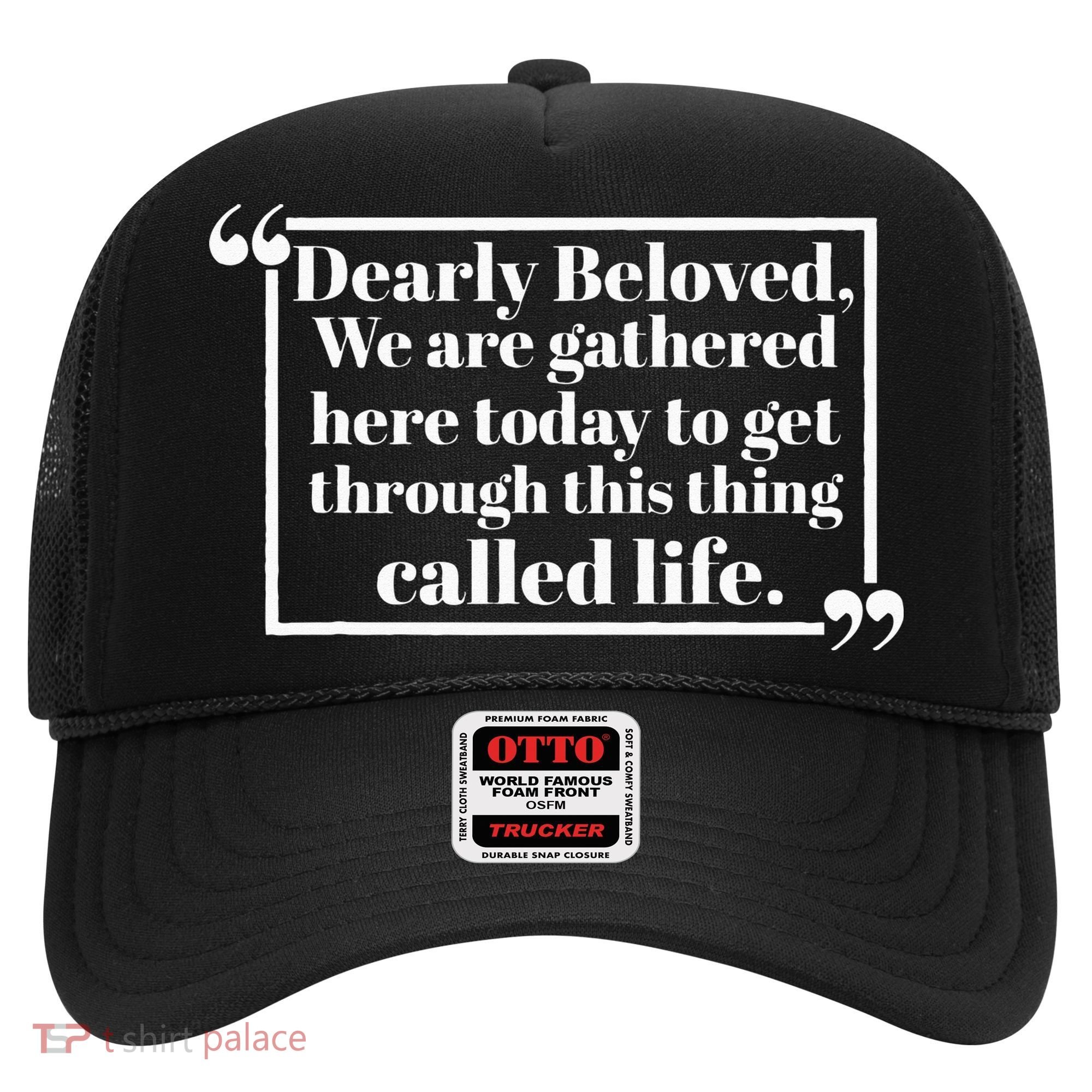Dearly Beloved We Are Gathered Here Today To Get Through (1) Hat
