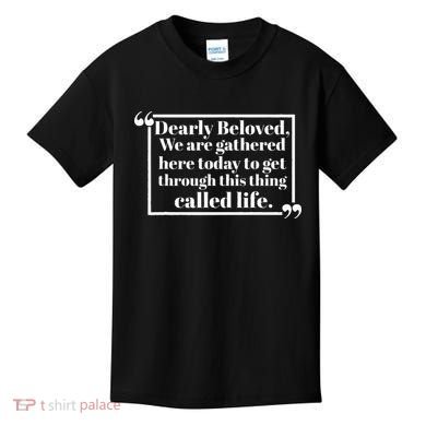 Dearly Beloved We Are Gathered Here Today To Get Through (1) Kids T-Shirt