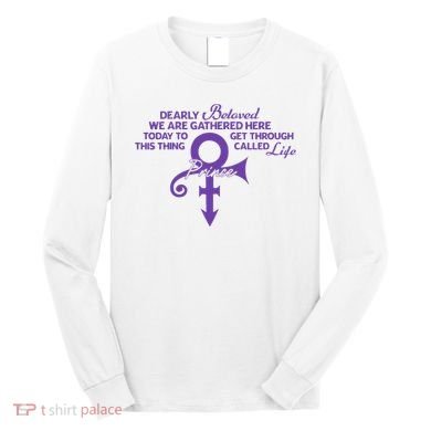 Dearly Beloved We Are Gathered Here Today To Get Through Long Sleeve Shirt