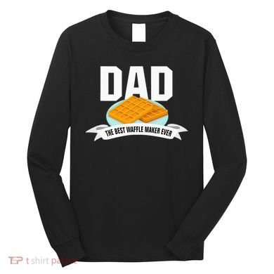 Dad Best Waffle Maker Ever Father's Day Long Sleeve Shirt