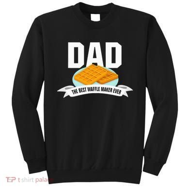 Dad Best Waffle Maker Ever Father's Day Sweatshirt