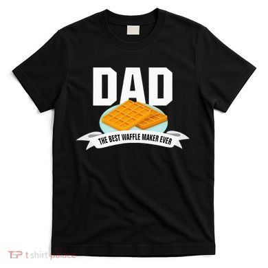 Dad Best Waffle Maker Ever Father's Day T-Shirt