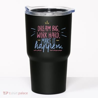 Dream Big Work Hard Make It Happen Quote Tumbler