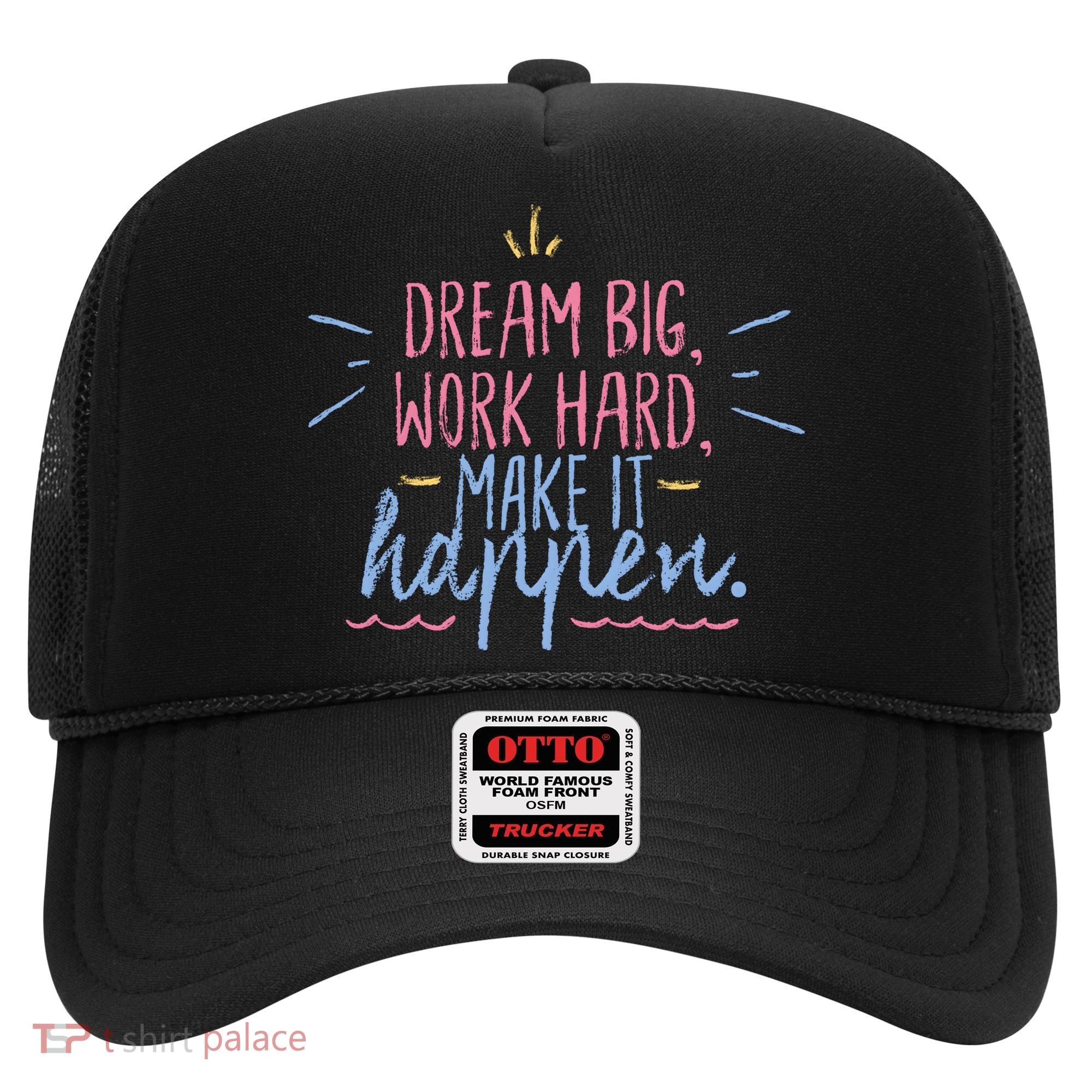 Dream Big Work Hard Make It Happen Quote Hat
