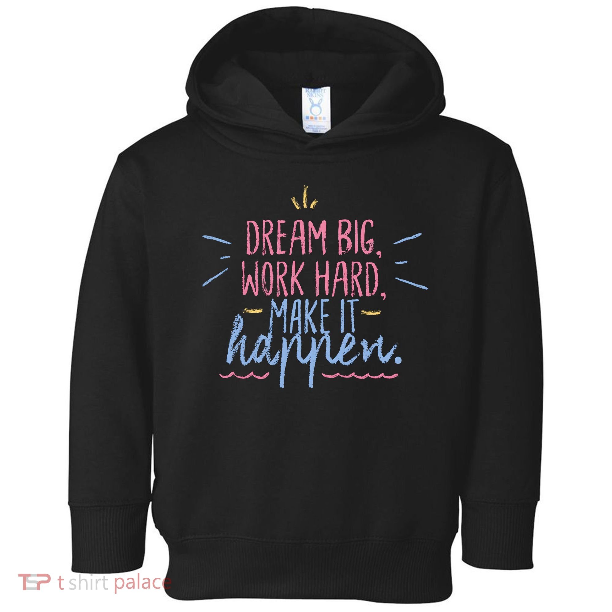 Dream Big Work Hard Make It Happen Quote Toddler Hoodie