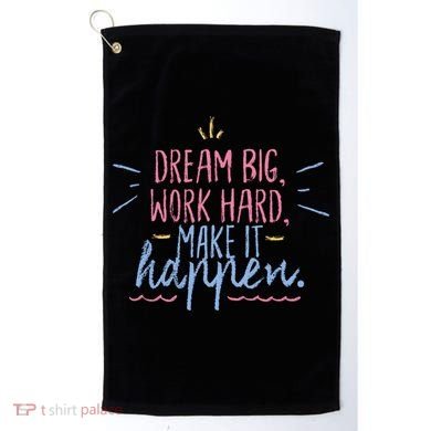 Dream Big Work Hard Make It Happen Quote Golf Towel
