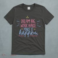 Dream Big Work Hard Make It Happen Quote T-Shirt thumb 5