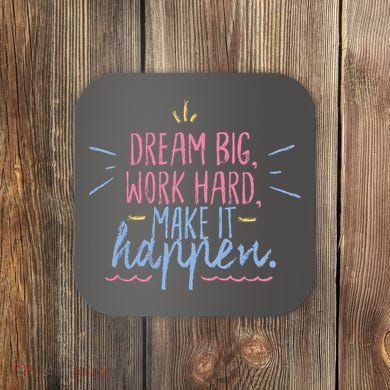 Dream Big Work Hard Make It Happen Quote Coaster