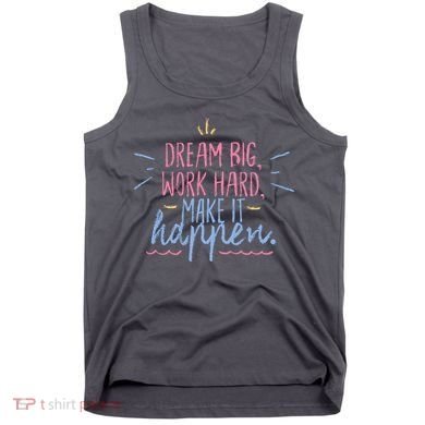 Dream Big Work Hard Make It Happen Quote Tank Top