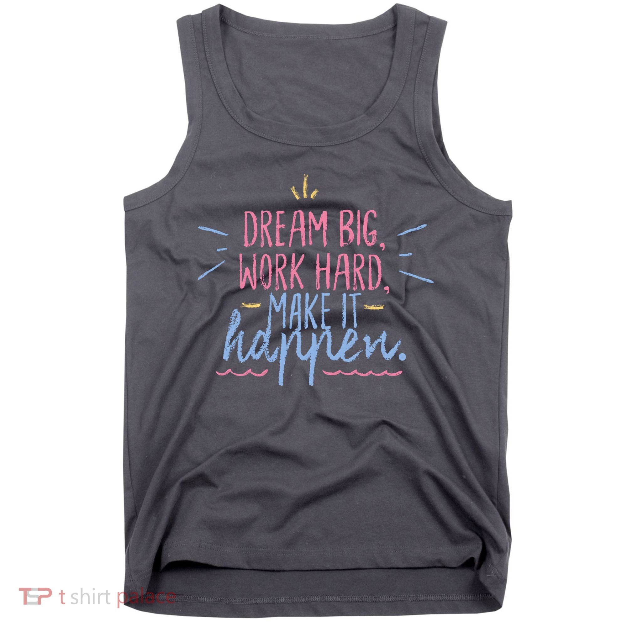 Dream Big Work Hard Make It Happen Quote Tank Top