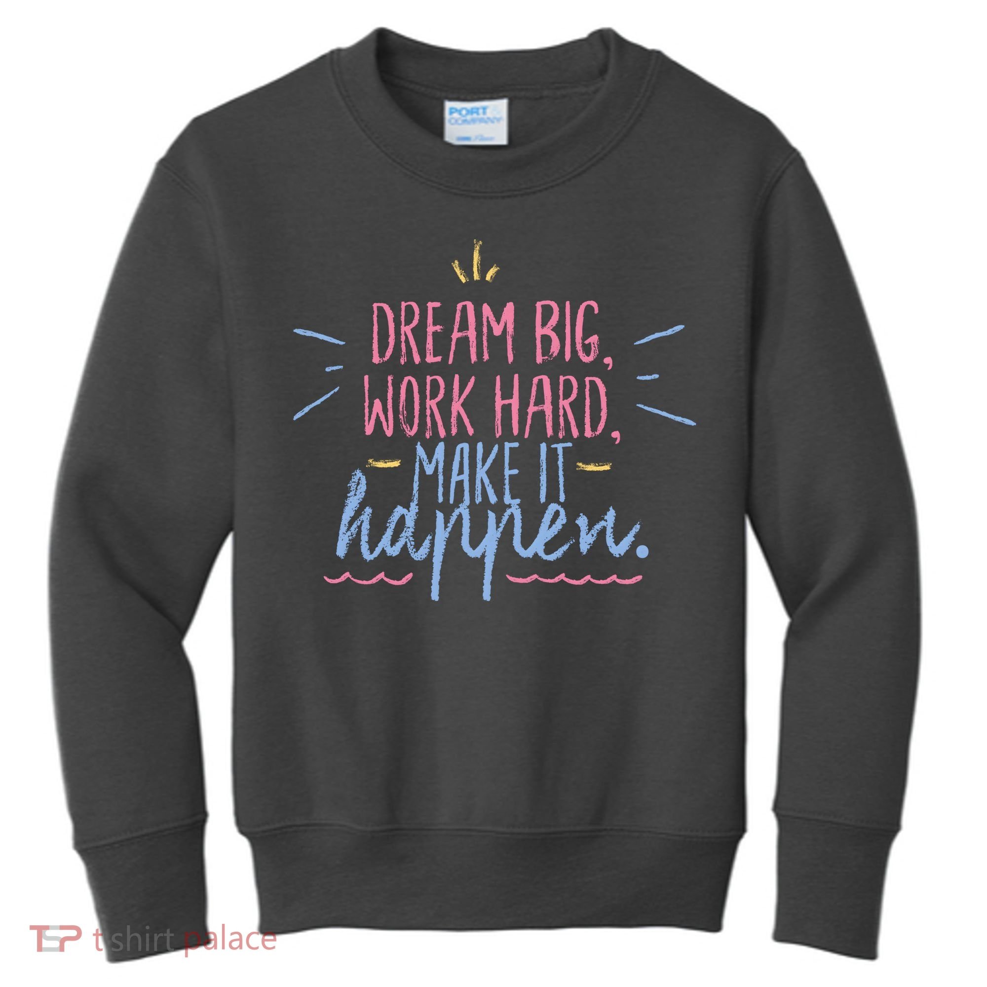 Dream Big Work Hard Make It Happen Quote Kids Sweatshirt