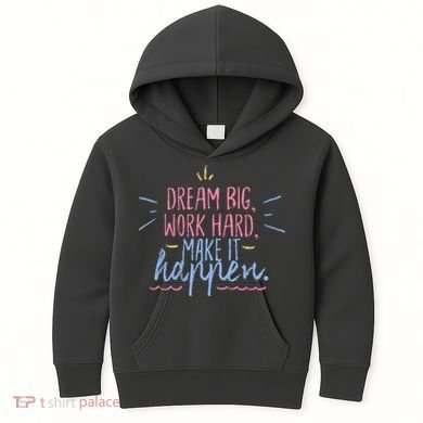 Dream Big Work Hard Make It Happen Quote Kids Hoodie