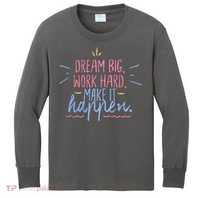Dream Big Work Hard Make It Happen Quote Kids Long Sleeve Shirt