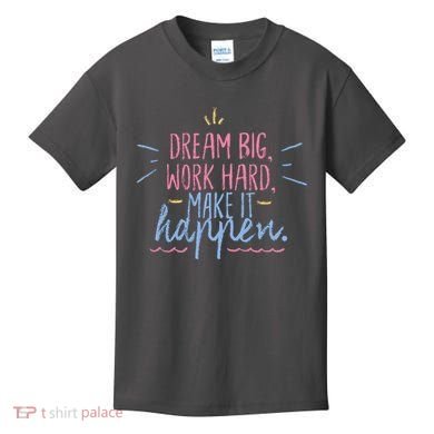 Dream Big Work Hard Make It Happen Quote Kids T-Shirt