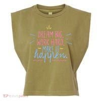 Dream Big Work Hard Make It Happen Quote Garment-Dyed Women's Muscle Tee thumb 0