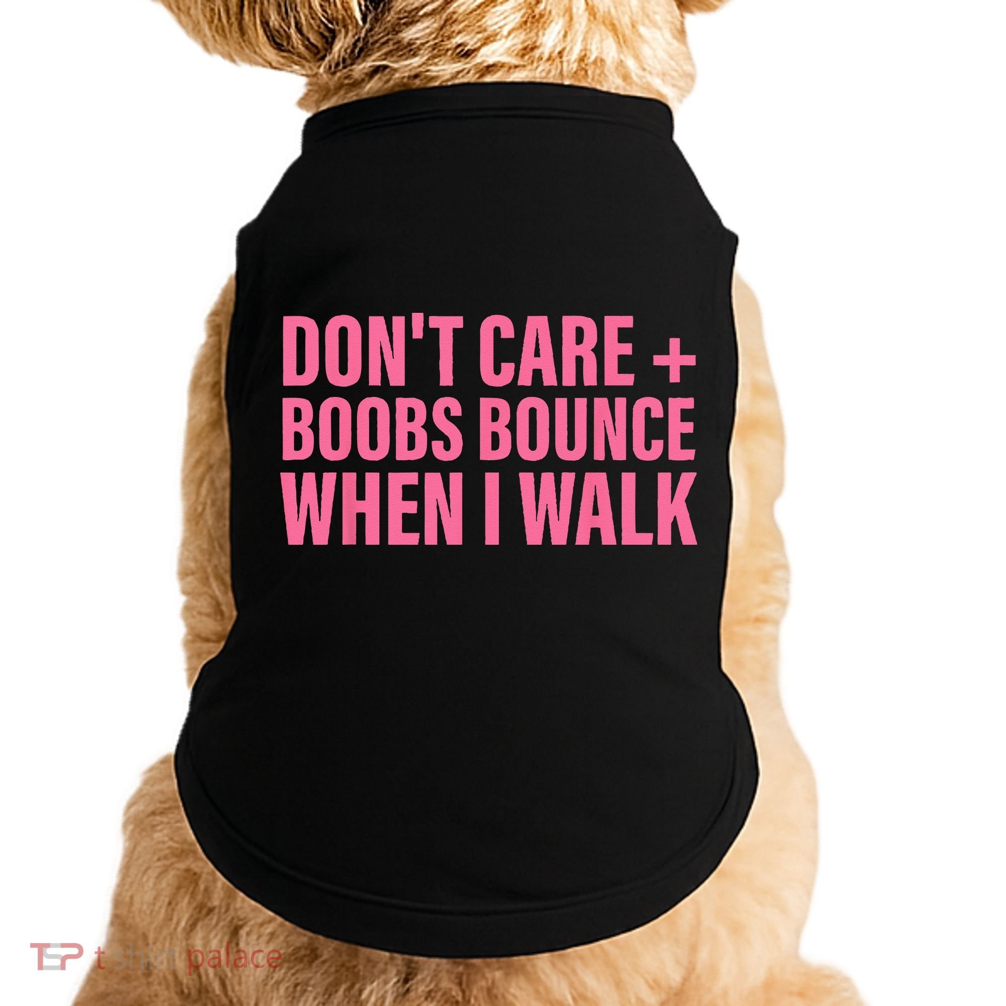Dont Care Boobs Bounce When I Walk Quote Doggie Tank