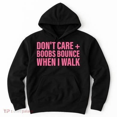 Dont Care Boobs Bounce When I Walk Quote Hoodie