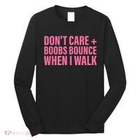 Dont Care Boobs Bounce When I Walk Quote Long Sleeve Shirt thumb 0